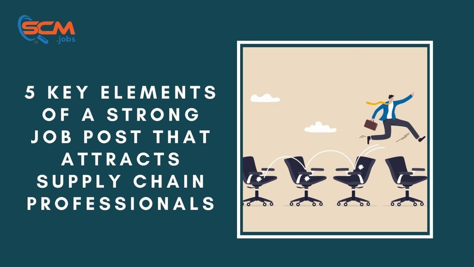5 Key Elements of a Strong Job Post That Attracts Supply Chain Professionals